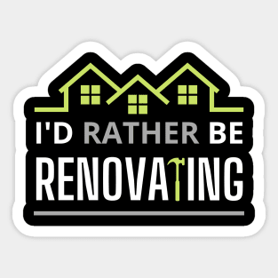 I'd rather Be Renoating Sticker